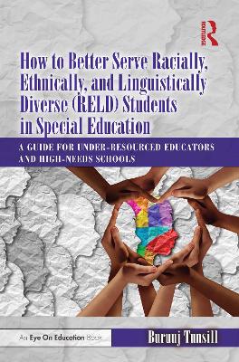 How to Better Serve Racially, Ethnically, and Linguistically Diverse (RELD) Students in Special Education: A Guide for Under-resourced Educators and High-needs Schools book
