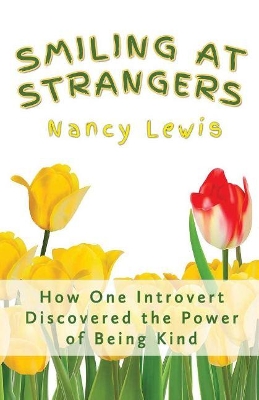 Smiling at Strangers: How One Introvert Discovered the Power of Being Kind book