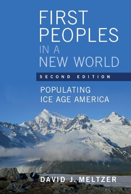 First Peoples in a New World: Populating Ice Age America book