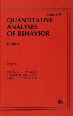 Foraging: Quantitative Analyses of Behavior, Volume Vi by Michael L. Commons