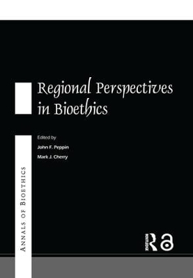 Annals of Bioethics: Regional Perspectives in Bioethics by Mark J. Cherry