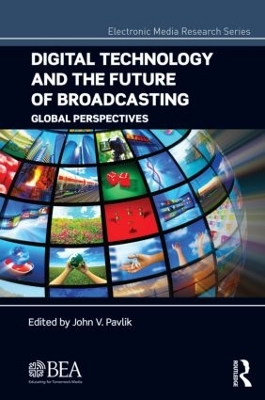 Digital Technology and the Future of Broadcasting by John V. Pavlik