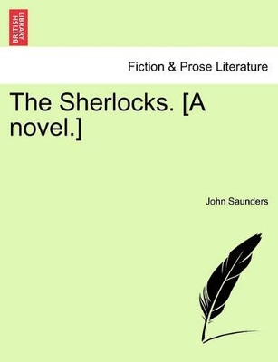 The Sherlocks. [a Novel.] by Professor John Saunders