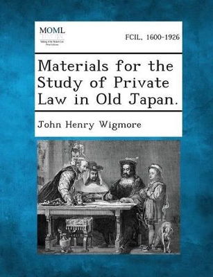 Materials for the Study of Private Law in Old Japan. by John Henry Wigmore