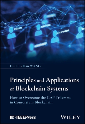 Principles and Applications of Blockchain Systems: How to Overcome the CAP Trilemma in Consortium Blockchain book