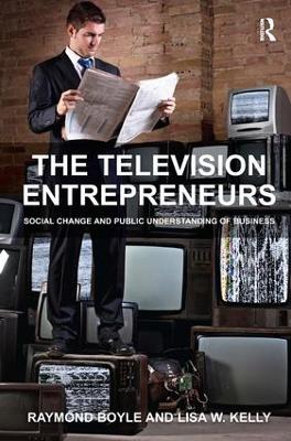 The Television Entrepreneurs by Raymond Boyle