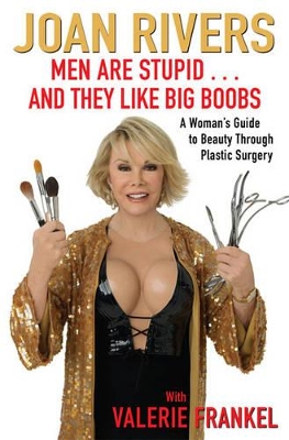 Men are Stupid ... and They Like Big Boobs: A Woman's Guide to Beauty Through Plastic Surgery book