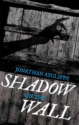 A Shadow On The Wall by Jonathan Aycliffe