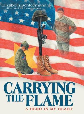 Carrying the Flame: A Hero in My Heart by Elizabeth Schloemann