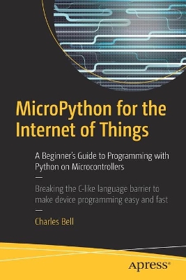 MicroPython for the Internet of Things by Charles Bell