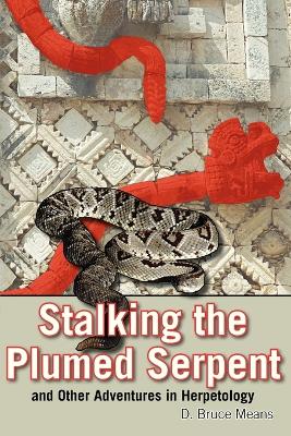 Stalking the Plumed Serpent and Other Adventures in Herpetology book