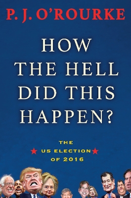 How the Hell Did This Happen? by P. J. O'Rourke