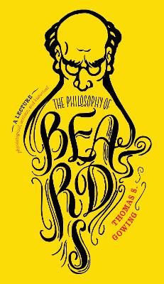 The The Philosophy of Beards by Thomas S. Gowing