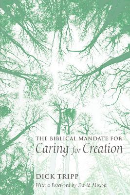 The Biblical Mandate for Caring for Creation by Dick Tripp