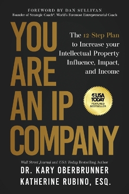 You Are an IP Company: The 12-Step Plan to Increase Your Intellectual Property Influence, Impact, and Income by Kary Oberbrunner