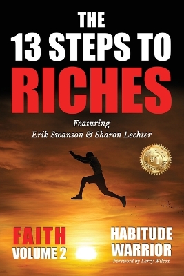 The 13 Steps To Riches: Habitude Warrior Volume 2: FAITH with Sharon Lechter by Erik Swanson