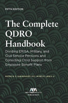 The Complete QDRO Handbook: Dividing ERISA, Military, and Civil Service Pensions and Collecting Child Support from Employee Benefit Plans, Fifth Edition book