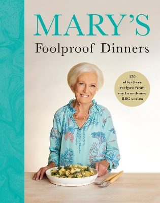 Mary’s Foolproof Dinners: 120 effortless recipes from my brand-new BBC series book