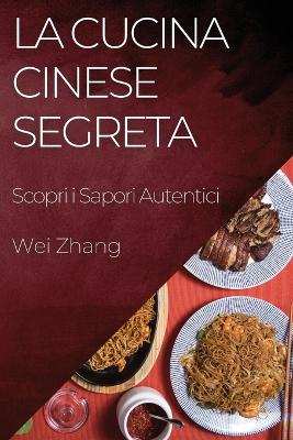 La Cucina Cinese Segreta: Scopri i Sapori Autentici book