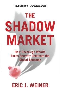 The Shadow Market by Eric J Weiner