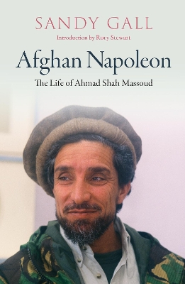 Afghan Napoleon - The Life of Ahmad Shah Massoud by Sandy Gall