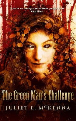 The Green Man's Challenge by Juliet E McKenna