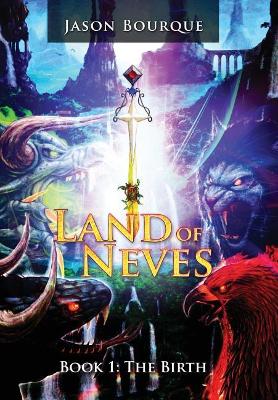 Land of Neves: The Birth Book 1 by Jason Bourque