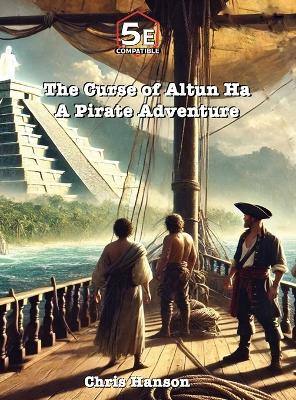 The Curse of Altun Ha: A Pirate Adventure book