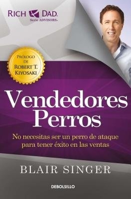 Vendedores perros: No necesitas ser un perro de ataque para tener éxito en las ventas/ Sales Dogs: You Don't Have to be an Attack Dog to Explode Your Income: No necesitas ser un perro de ataque para tener éxito en las ventas book