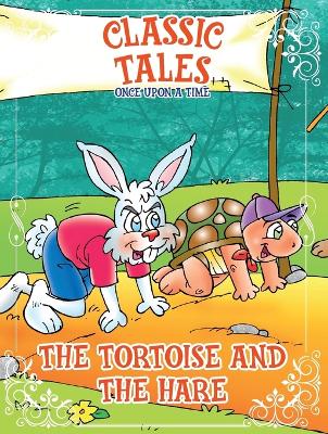 Classic Tales Once Upon a Time - The Tortoise and The Hare book