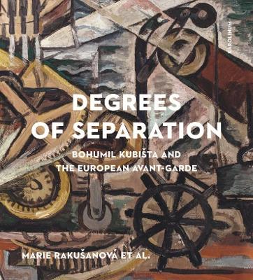 Degrees of Separation: Bohumil Kubista and the European Avant-Garde book