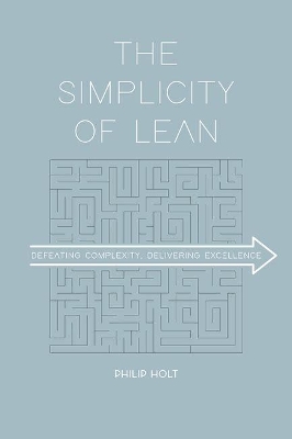 The Simplicity of Lean: Defeating Complexity, Delivering Excellence book