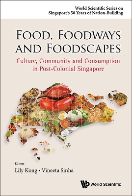 Food, Foodways And Foodscapes: Culture, Community And Consumption In Post-colonial Singapore by Lily Lee Lee Kong