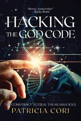 Hacking the God Code: The Conspiracy to Steal the Human Soul book