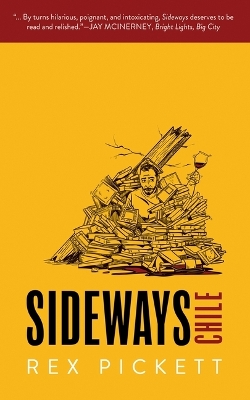 Sideways: Chile by Rex Pickett