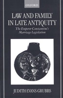 Law and Family in Late Antiquity by Judith Evans Grubbs