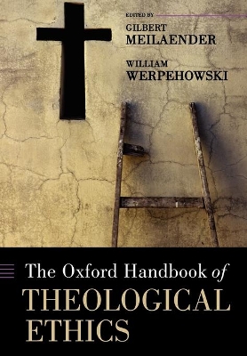 The Oxford Handbook of Theological Ethics by Gilbert Meilaender