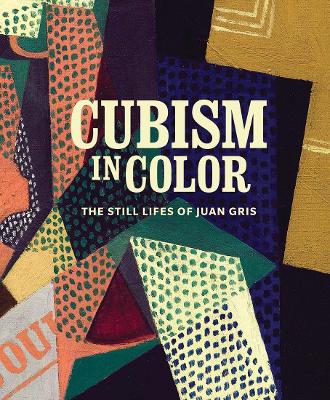 Cubism in Color: The Still Lifes of Juan Gris book