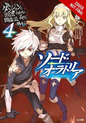 Is It Wrong to Try to Pick Up Girls in a Dungeon? On the Side: Sword Oratoria, Vol. 4 (light novel) book