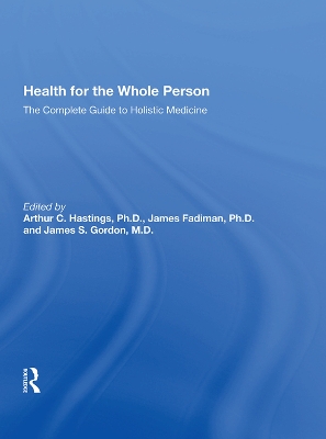 Health For The Whole Person: The Complete Guide To Holistic Medicine by Arthur C. Hastings