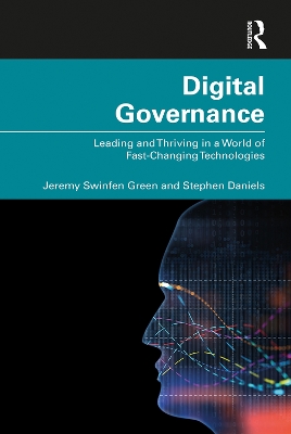 Digital Governance: Leading and Thriving in a World of Fast-Changing Technologies by Jeremy Swinfen Green