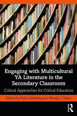 Engaging with Multicultural YA Literature in the Secondary Classroom: Critical Approaches for Critical Educators book