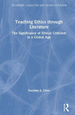 Teaching Ethics through Literature: The Significance of Ethical Criticism in a Global Age by Suzanne S. Choo