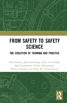 From Safety to Safety Science: The Evolution of Thinking and Practice by Paul Swuste