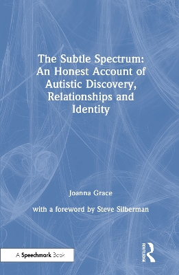 The Subtle Spectrum: An Honest Account of Autistic Discovery, Relationships and Identity book