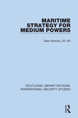 Maritime Strategy for Medium Powers by Rear Admiral J.R. Hill