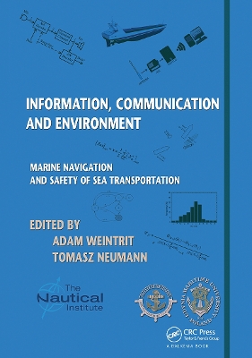 Information, Communication and Environment: Marine Navigation and Safety of Sea Transportation by Adam Weintrit