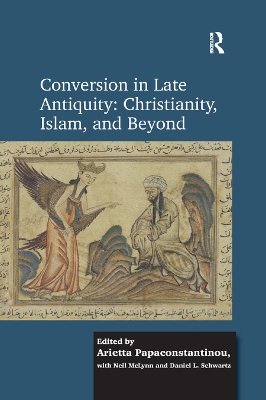 Conversion in Late Antiquity: Christianity, Islam, and Beyond: Papers from the Andrew W. Mellon Foundation Sawyer Seminar, University of Oxford, 2009-2010 book