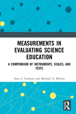Measurements in Evaluating Science Education: A Compendium of Instruments, Scales, and Tests by Amy J. Catalano