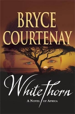 Whitethorn: A Novel of Africa by Bryce Courtenay